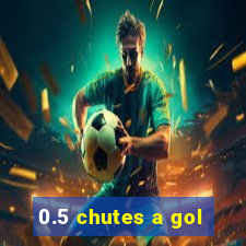 0.5 chutes a gol